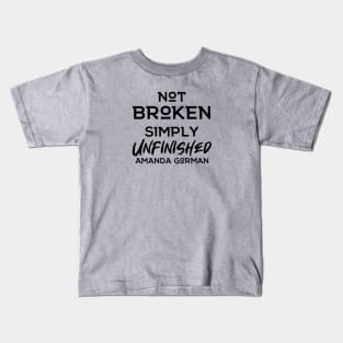 Not Broken Simply Unfinished | Amanda Gorman Kids T-Shirt